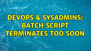 DevOps & SysAdmins: Batch script terminates too soon Profile