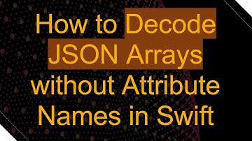 How to Decode JSON Arrays without Attribute Names in Swift