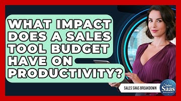 What Impact Does A Sales Tool Budget Have On Productivity? - Sales Saas Breakdown