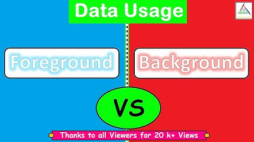 Foreground VS Background || Data Usage