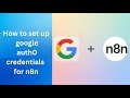 How To Set Up  Google Credentials for N8N in 5 minutes | Step by Step Tutorial