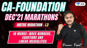 L3: 10 Marks: Index Numbers, Equations and Linear Inequalities | Marathon - CA Foundation Dec