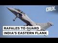 IAF Set To Deploy Rafales On India's Eastern Front With China