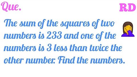 The sum of the squares of two numbers is 233 and one of the numbers is 3 less than twice...|| RD  ||