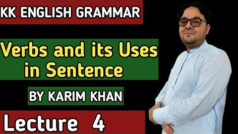 Lecture 4: Verbs and its Use in Sentence by Karim khan