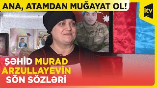 Murad Dedi Ana Mən Evimizə Qəhrəman Kimi Bayraqlarla Gələcəm Tabutu Bayraqlarla Gəldi