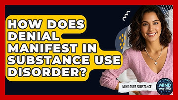 How Does Denial Manifest In Substance Use Disorder? - Mind Over Substance