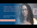 Healing from a toxic mentor relationship