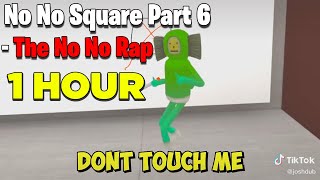 No No Square Part 6 - The No No Rap [1 HOUR]