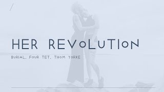 Her Revolution - FourTet, BurialUK & Thom Yorke