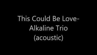 Alkaline Trio- This Could Be Love (acoustic w/ lyrics) chords