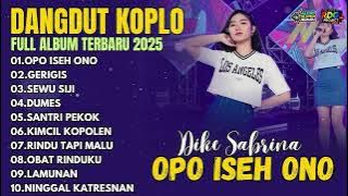 FULL ALBUM DANGDUT KOPLO TERBARU 2025 | Dike Sabrina - OPO ISEH ONO | Lagu Hits Viral Jawa Koplo