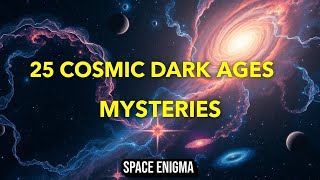 25 Mysteries of the Cosmic Dark Ages That STILL Puzzle Scientists | Space