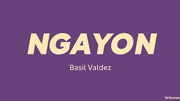 Basil Valdez — Ngayon (LYRICS)