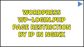 wordpress wp-login.php page restriction by ip in nginx (2 Solutions!!)