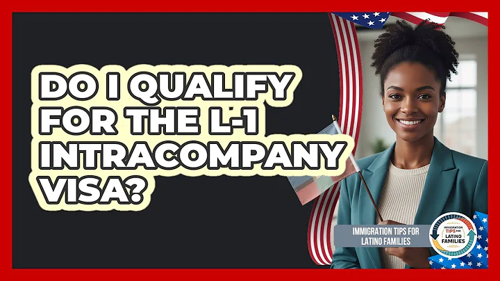 Do I Qualify For The L-1 Intracompany Visa?