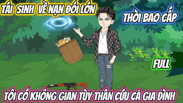 Tái Sinh Về Nạn Đói Lớn Thời Bao Cấp, Tôi Có Không Gian Tùy Thân Cứu Cả Gia Tộc Full Trọn Bộ