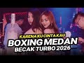 DJ BOXING MEDAN BECAK TURBO !! DJ KARENA KU CINTA KAU DJ TIKTOK FULL BASS REMIX VIRAL TIKTOK 2026
