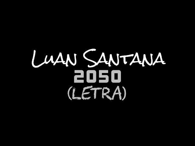 Luan Santana - 2050 (Letra) class=