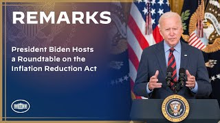 President Biden Hosts a Roundtable on the Inflation Reduction Act