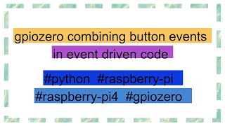 gpiozero combining button events in event driven code