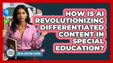 How Is AI Revolutionizing Differentiated Content In Special Education? - Special Education Learning