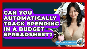 Can You Automatically Track Spending In A Budget Spreadsheet? - Your Guide to Budgeting