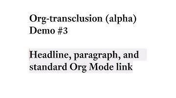 Org-transclusion (alpha v0.0.3) Demo #3