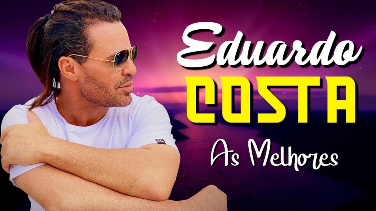 Eduardo Costa Greatest Hits Full Album  Full Album  Top 10 Hits of All Time