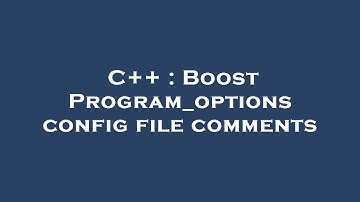 C++ : Boost Program_options config file comments