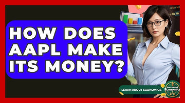 How Does AAPL Make Its Money? | Learn About Economics