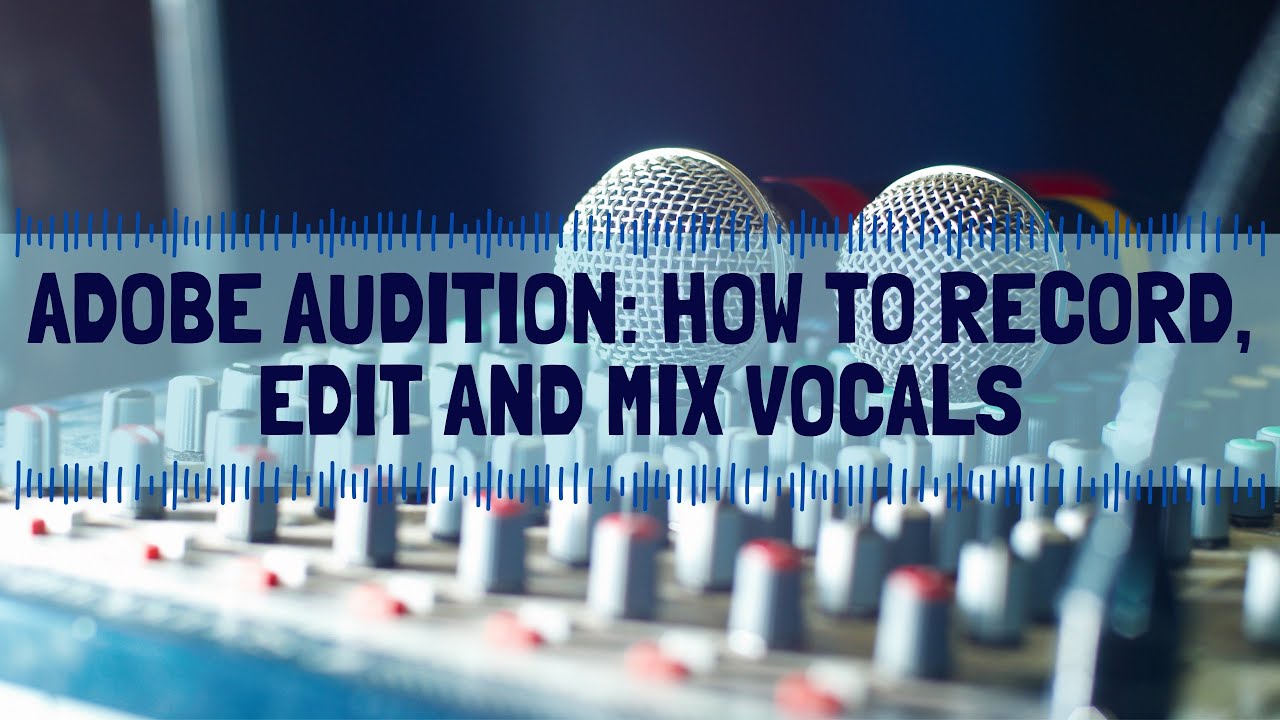 Adobe Audition How to Record, Edit and Mix Vocals - YouTube