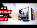 Top 5 Best PC Case For Under 100$ In  [2026]  ✅