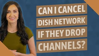 Can I cancel Dish Network if they drop channels?