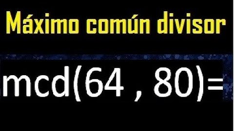 mcd 64 y 80 , maximo comun divisor , como se halla , ejemplos