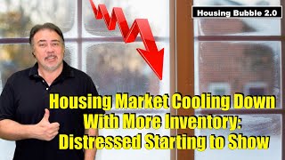Housing Bubble 2.0 - Housing Market Cooling With More Inventory - Distressed Starting to Show Profile