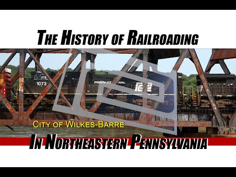 The History of Railroading in Northeastern PA (Part 1) City of Wilkes-Barre