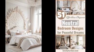 51 Neutral Bedroom Designs Effortless Elegance for Peaceful Dreams