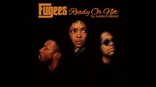 The Fugees - Ready Or Not (DJ Karko Remix)