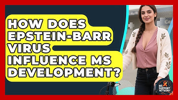How Does Epstein-Barr Virus Influence MS Development? - MS Support Network