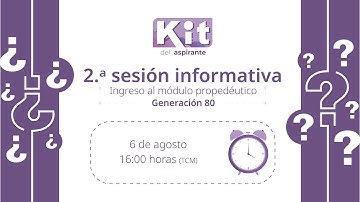 2.ª Sesión informativa / Ingreso al módulo propedéutico / Generación 80