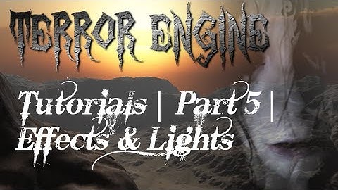 Terror Engine Tutorials | Part 5 | Effects & Lights