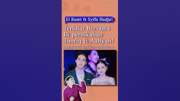 EL RUMI BERSAMA SYIFA HADJU DI PERNIKAHAN THORIQ DAN AALIYAH! #elrumi #syifahadju #thoriqhalilintar