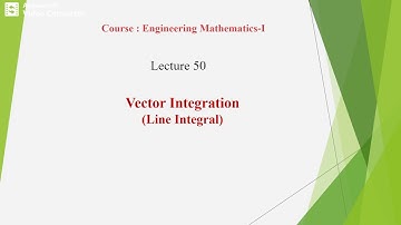 Engineering Maths I  L50  Vector integration