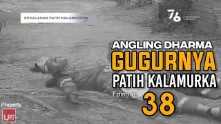 Angling Dharma - Episode 38 (Gugurnya Patih Kalamurkha)