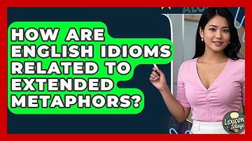 How Are English Idioms Related To Extended Metaphors? - Lexicon Lounge