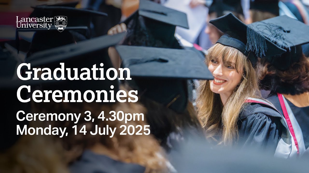 Lancaster University Graduation Ceremony 2025 Lancaster University Graduation Ceremony 2025