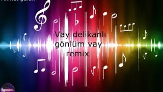 Vay Delikanlı Gönlüm Vay (Remix)