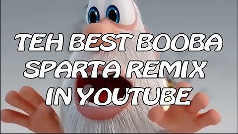 (New Version) (FIXED) TEH BEST BOOBA SPARTA REMIX IN YOUTUBE