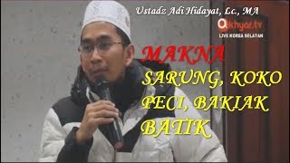 Inilah makna sarung baju peci koko bakiak batik ustadz Adi Hidayat, Lc. MA.